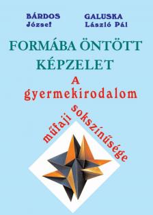 Bárdos József - Galuska László Pál - Formába öntött képzelet