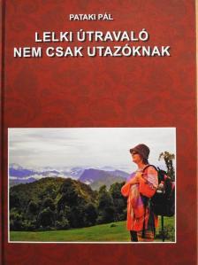 Pataki Pál - Lelki útravaló nem csak utazóknak [antikvár]