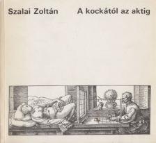Szalai Zoltán - A kockától az aktig [antikvár]