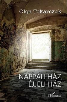 TOKARCZUK, OLGA - Nappali ház, éjjeli ház