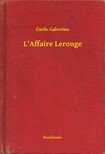 ÉMILE GABORIAU - L Affaire Lerouge [eKönyv: epub, mobi]