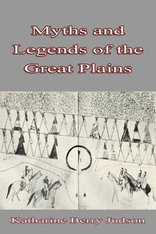 Judson Katharine Berry - Myths and Legends - of the Great Plains [eKönyv: epub, mobi]