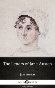 Delphi Classics Jane Austen, - The Letters of Jane Austen by Jane Austen (Illustrated) [eKönyv: epub, mobi]