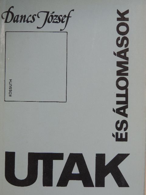 Dancs József - Utak és állomások [antikvár]