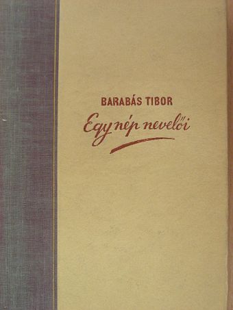Barabás Tibor - Egy nép nevelői [antikvár]