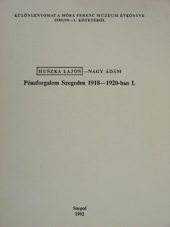 Huszka Lajos - Pénzforgalom Szegeden 1918-1920-ban I. [antikvár]