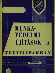 Balázs János - Munkavédelmi újítások a textiliparban [antikvár]