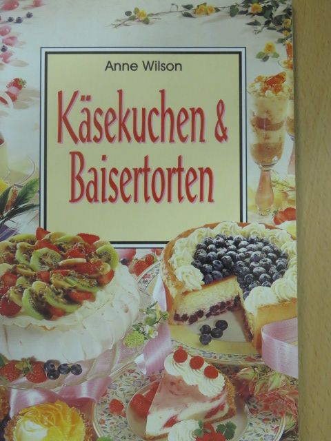 Anne Wilson - Käsekuchen & Baisertorten [antikvár]