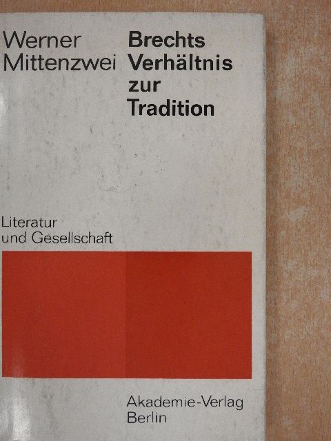 Werner Mittenzwei - Brechts Verhältnis zur Tradition [antikvár]