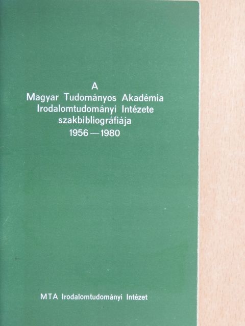 A Magyar Tudományos Akadémia Irodalomtudományi Intézete szakbibliográfiája 1956-1980 [antikvár]