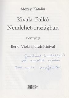 Mezey Katalin - Kivala Palkó Nemlehet-országban (dedikált) [antikvár]