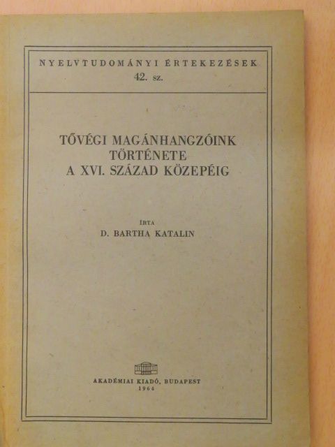 D. Bartha Katalin - Tővégi magánhangzóink története a XVI. század közepéig [antikvár]