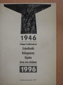 A Budapest XI. kerületi karolina úti Gyümölcsoltó Boldogasszony Kápolna ötven éves története [antikvár]