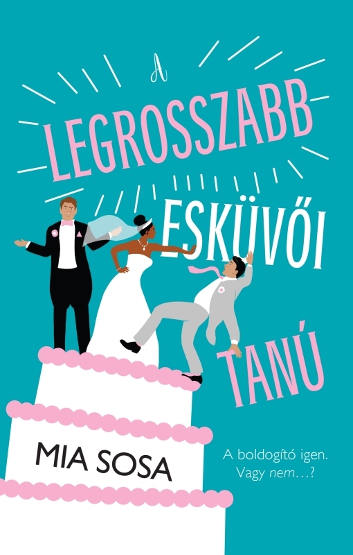 Mia Sosa - A legrosszabb esküvői tanú [eKönyv: epub, mobi]