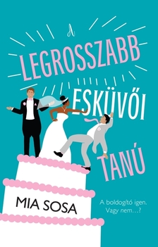 Mia Sosa - A legrosszabb esküvői tanú [eKönyv: epub, mobi]
