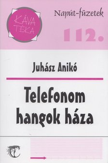 Juhász Anikó - Telefonom hangok háza [antikvár]