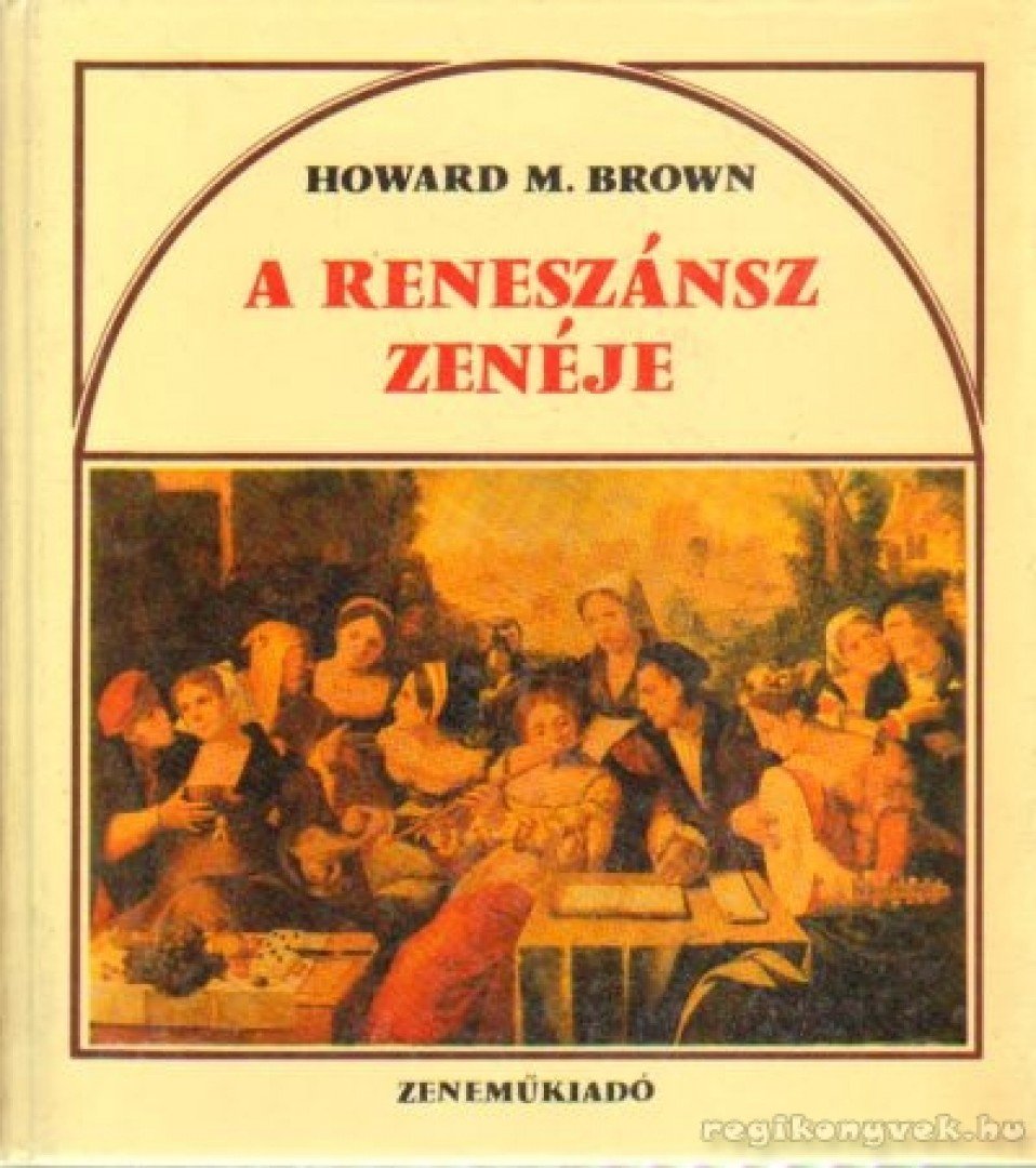 BROWN, HOWARD M. - A reneszánsz zenéje [antikvár]
