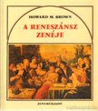 BROWN, HOWARD M. - A reneszánsz zenéje [antikvár]