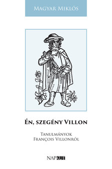 Magyar Miklós - Én, szegény Villon