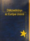 Nagyné Malicsek Ágnes - Diákzsebkönyv az Európai Unióról [antikvár]