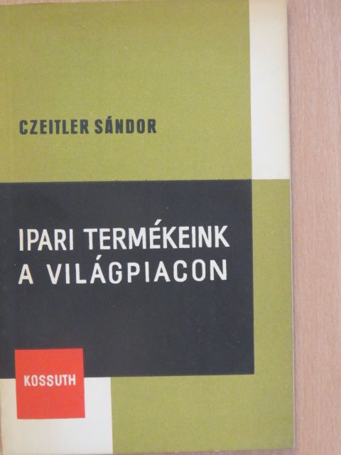 Czeitler Sándor - Ipari termékeink a világpiacon [antikvár]
