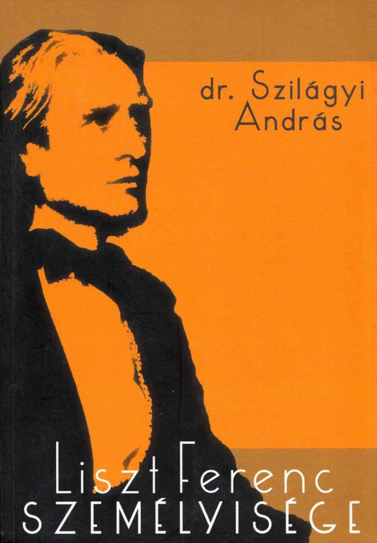 SZILÁGYI ANDRÁS - Liszt Ferenc személyisége [antikvár]