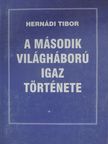 Hernádi Tibor - A második világháború igaz története [antikvár]