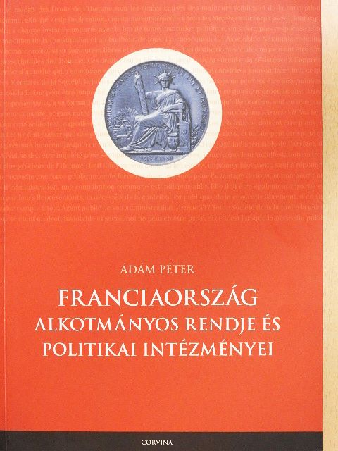 Ádám Péter - Franciaország alkotmányos rendje és politikai intézményei [antikvár]