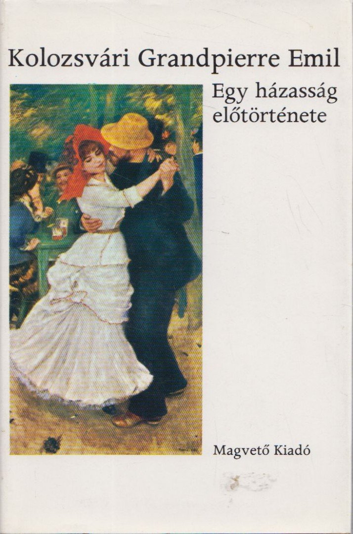 KOLOZSVÁRI GRANDPIERRE EMIL - Egy házasság előtörténete [antikvár]
