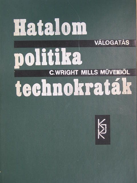 C. Wright Mills - Hatalom-politika-technokraták [antikvár]