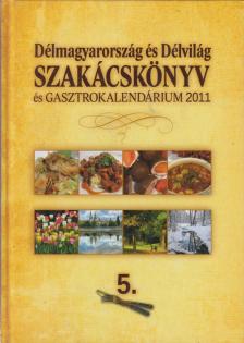 Lévay Gizella (szerk.) - Délmagyarország és Délvilág szakácskönyv és gasztrokalendárium 2011 [antikvár]