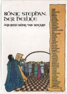 SZLATKY MÁRIA - König Stephan, der Heilige [antikvár]