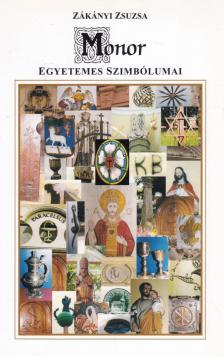 Zákányi Zsuzsa - Monor egyetemes szimbólumai (dedikált) [antikvár]