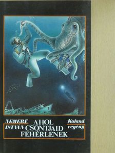 Nemere István - Ahol csontjaid fehérlenek [antikvár]