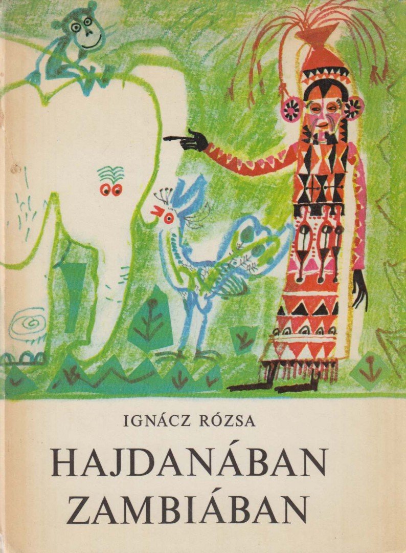 IGNÁCZ RÓZSA - Hajdanában Zambiában [antikvár]