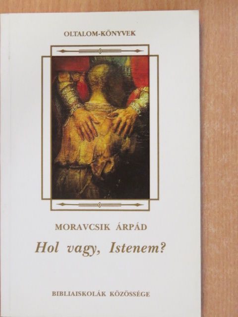 Moravcsik Árpád - Hol vagy, Istenem? [antikvár]