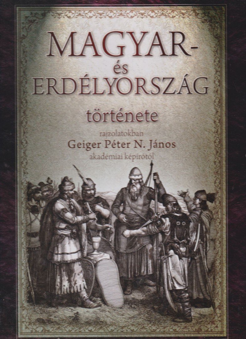 Geiger Péter N. János - Magyar- és Erdélyország története (reprint) [antikvár]