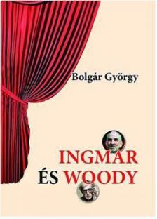 BOLGÁR GYÖRGY - Ingmar és Woody [antikvár]