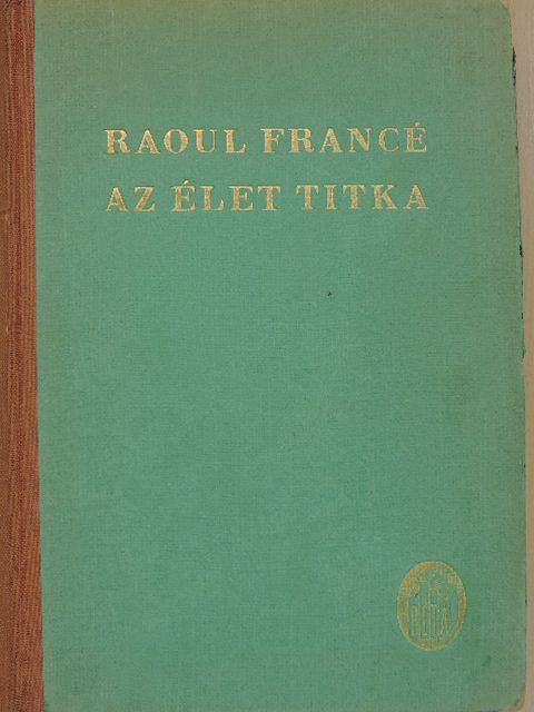 Raoul Francé - Az élet titka [antikvár]