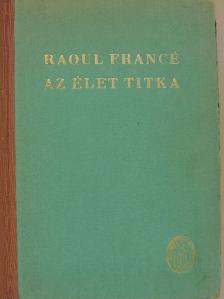 Raoul Francé - Az élet titka [antikvár]