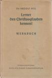 Dr. Rudolf Peil - Lernet den Christusglauben kennen! [antikvár]