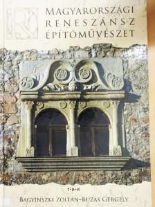 Bagyinszki Zoltán - Magyarországi reneszánsz építőművészet [antikvár]