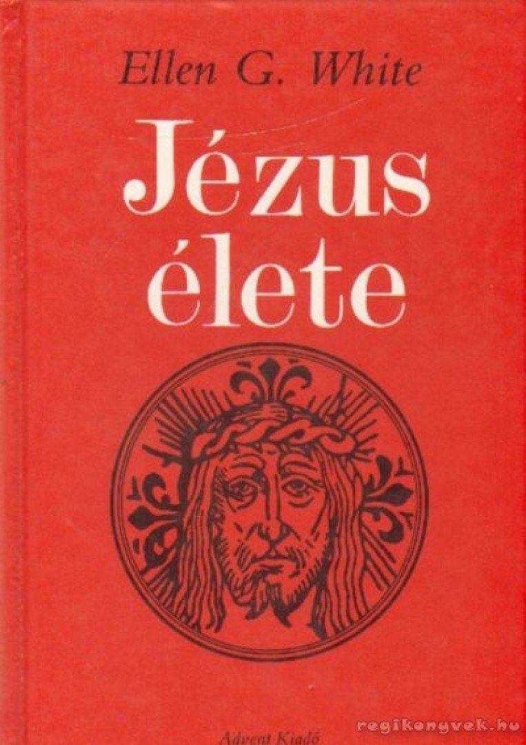 WHITE, ELLEN G. - Jézus élete [antikvár]