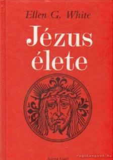 WHITE, ELLEN G. - Jézus élete [antikvár]