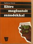 Szekeres Károly - Előre megfontolt szándékkal [antikvár]
