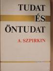 A. Szpirkin - Tudat és öntudat [antikvár]