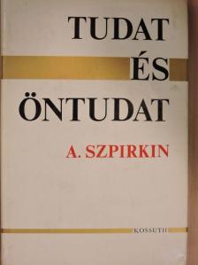 A. Szpirkin - Tudat és öntudat [antikvár]