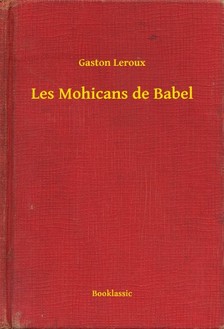 Gaston Leroux - Les Mohicans de Babel [eKönyv: epub, mobi]