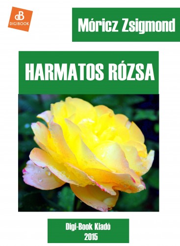 Móricz Zsigmond - Harmatos rózsa [eKönyv: epub, mobi]