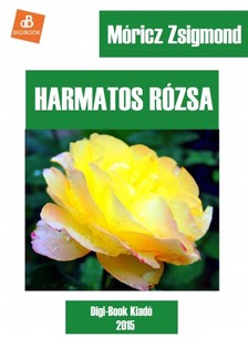 Móricz Zsigmond - Harmatos rózsa [eKönyv: epub, mobi]